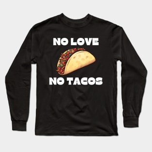 no love no tacos Long Sleeve T-Shirt